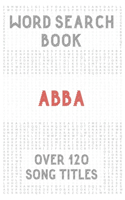 ABBA Word Search Book (over 120 song titles): Activity Puzzle Book For One and Only Fans