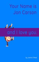 Your Name is Jon Carson and I Love You.