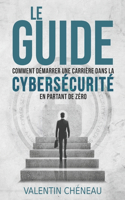Le Guide: Comment démarrer une carrière dans la cybersécurité en partant de zéro