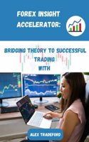 Forex Insight Accelerator: bridging theory to successful trading