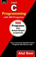 Learn C Programming with 500 Programs: Only Learning and Algorithm based Programs with Source Code