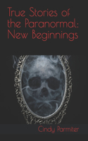 True Stories of the Paranormal: New Beginnings