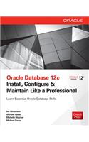 Oracle Database 12c Install, Configure & Maintain Like a Professional