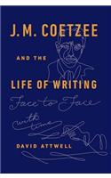 J.M. Coetzee & the Life of Writing