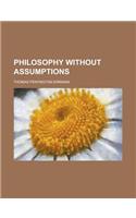 Philosophy Without Assumptions: (English)