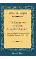 The Centenary of Duke Memorial Church: A Portrait of Duke Memorial United Methodist Church, 1975-1986 (Classic Reprint)