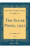 The Sugar Press, 1922, Vol. 6 (Classic Reprint)