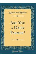 Are You a Dairy Farmer? (Classic Reprint)