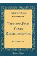 Twenty-Five Years Reminiscences (Classic Reprint)