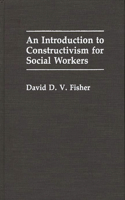 Introduction to Constructivism for Social Workers