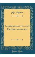 Nahrungsmittel-und Ernährungskunde (Classic Reprint)