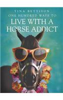 One Hundred Ways to Live With a Horse Addict