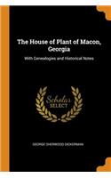 The House of Plant of Macon, Georgia: With Genealogies and Historical Notes