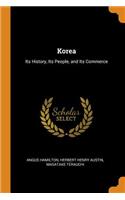 Korea: Its History, Its People, and Its Commerce