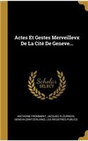 Actes Et Gestes Merveillevx de la Cité de Geneve...