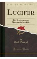 Lucifer, Vol. 1: Ein Roman Aus Der Napoleonischen Zeit (Classic Reprint)