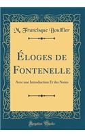 Éloges de Fontenelle: Avec une Introduction Et des Notes (Classic Reprint)