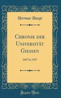 Chronik der Universität Gießen: 1607 bis 1907 (Classic Reprint)