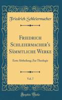 Friedrich Schleiermacher's Sämmtliche Werke, Vol. 7: Erste Abtheilung; Zur Theologie (Classic Reprint)