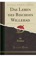 Das Leben Des Bischofs Willehad (Classic Reprint)