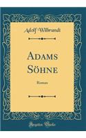 Adams Söhne: Roman (Classic Reprint)
