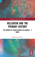 Hellenism and the Primary History: The Imprint of Greek Sources in Genesis - 2 Kings