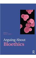 Arguing About Bioethics