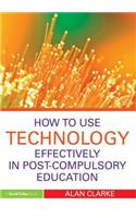 How to Use Technology Effectively in Post-Compulsory Education