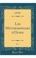 Les MÃ©tamorphoses d'Ovide, Vol. 3 (Classic Reprint)