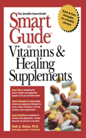 Smart Guide<SUP>TM</SUP> to Vitamins & Healing Supplements: (The Smart Guides Series)