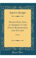 Human Fate, And, an Address to the Poets Wordsworth and Southey: Poems (Classic Reprint): Poems (Classic Reprint)