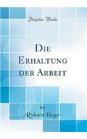 Die Erhaltung der Arbeit (Classic Reprint)