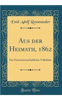 Aus Der Heimath, 1862: Ein Naturwissenschaftliches Volksblatt (Classic Reprint)