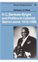H. C. Bankole-Bright and Politics in Colonial Sierra Leone, 1919-1958