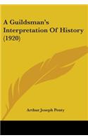Guildsman's Interpretation Of History (1920)
