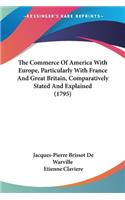 Commerce Of America With Europe, Particularly With France And Great Britain, Comparatively Stated And Explained (1795)