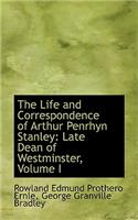 The Life and Correspondence of Arthur Penrhyn Stanley: Late Dean of Westminster, Volume I