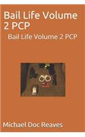 Bail Life Volume 2 PCP