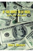 If You Want To Be Rich, Don't Buy This Book: (English)