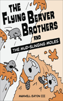 Flying Beaver Brothers and the Mud-Slinging Moles: (03 Flying Beaver Brothers)