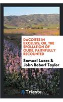 Dacoitee in Excelsis; Or, the Spoliation of Oude, Faithfully Recounted