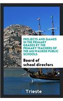 Projects and Games in the Primary Grades by the Primary Teachers of the Milwaukee Public Schools