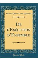 De lExécution dEnsemble (Classic Reprint)