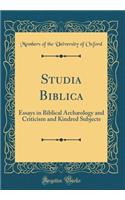 Studia Biblica: Essays in Biblical ArchÃ¦ology and Criticism and Kindred Subjects (Classic Reprint): Essays in Biblical ArchÃ¦ology and Criticism and Kindred Subjects (Classic Reprint)