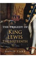 Tragedy of King Lewis the Sixteenth