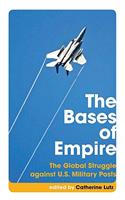 Bases of Empire the Global Struggle Against Us Military Posts