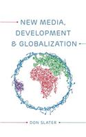 New Media, Development and Globalization: Making Connections in the Global South
