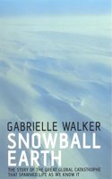 Snowball Earth: The Story of the Global Catastrophe That Spawned Life as We Know it