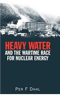 Heavy Water and the Wartime Race for Nuclear Energy