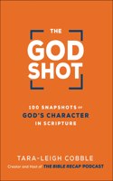 The God Shot – 100 Snapshots of God`s Character in Scripture